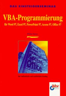 Das Einsteigerseminar VBA-Programmierung für Word 97, Excel 97, PowerPoint 97, Access 97, Office 97