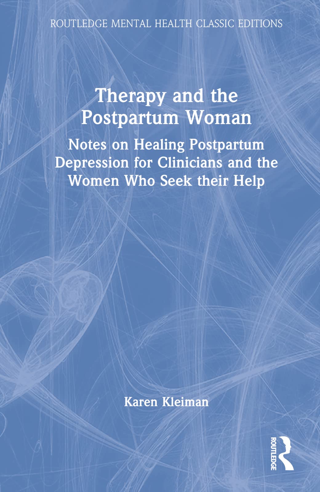Therapy and the Postpartum Woman: Notes on Healing Postpartum Depression for Clinicians and the Women Who Seek their Help (Routledge Mental Health Classic Editions)