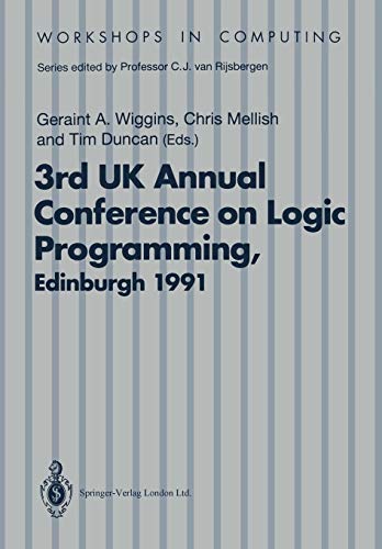 ALPUK91: Proceedings of the 3rd UK Annual Conference on Logic Programming, Edinburgh, 10–12 April 1991 (Workshops in Computing)