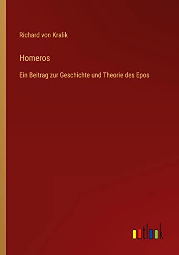 Homeros: Ein Beitrag zur Geschichte und Theorie des Epos