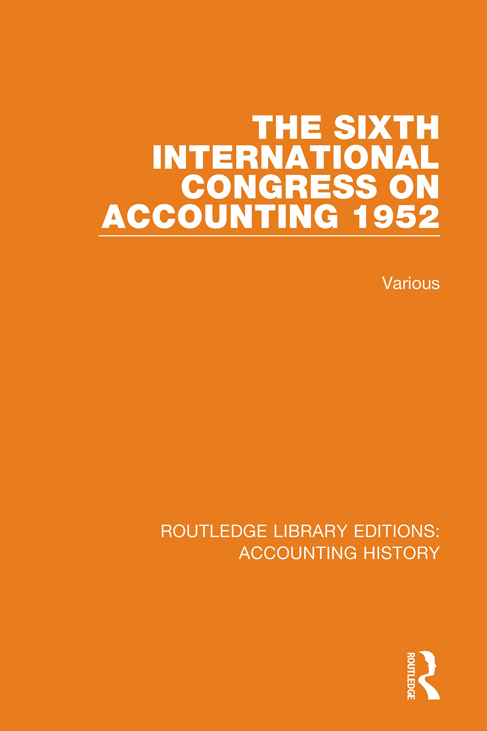 The Sixth International Congress on Accounting 1952 (Routledge Library Editions: Accounting History, 39, Band 39)