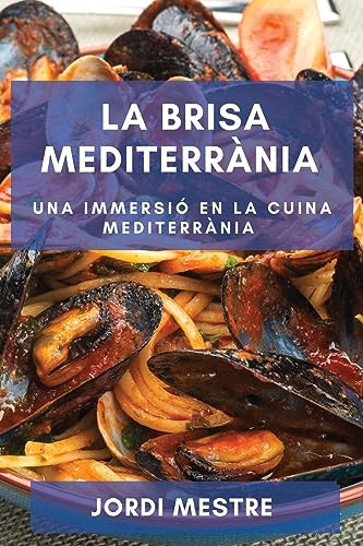 La Brisa Mediterrània: Una Immersió en la Cuina Mediterrània