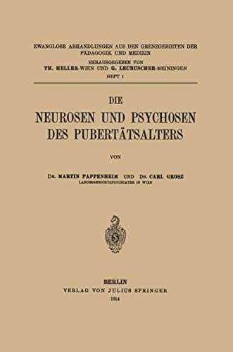 Die Neurosen und Psychosen des Pubertätsalters (Zwanglose Abhandlungen aus den Grenzgebieten der Pädagogik und Medizin, 1, Band 1)