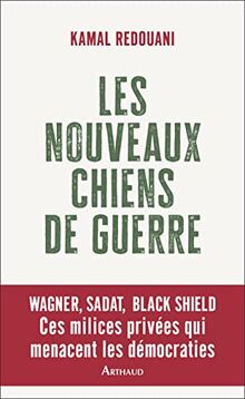 Les nouveaux chiens de guerre : Wagner, Sadat, Black Shield : ces milices privées qui menacent les démocraties