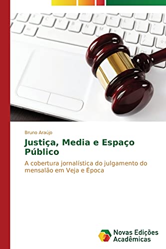 Justiça, Media e Espaço Público: A cobertura jornalística do julgamento do mensalão em Veja e Época
