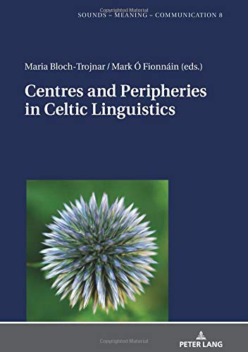 Centres and Peripheries in Celtic Linguistics (Sounds – Meaning – Communication / Landmarks in Phonetics, Phonology and Cognitive Linguistics, Band 8)