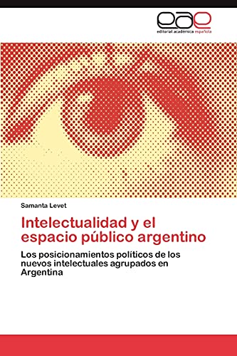 Intelectualidad y el espacio público argentino: Los posicionamientos políticos de los nuevos intelectuales agrupados en Argentina