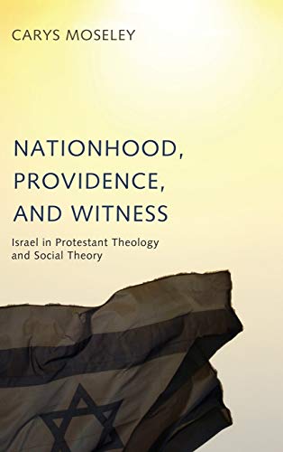 Nationhood, Providence, and Witness: Israel in Protestant Theology and Social Theory