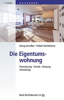 Die Eigentumswohnung: Finanzierung · Erwerb · Nutzung · Verwaltung (dtv Beck Rechtsberater)