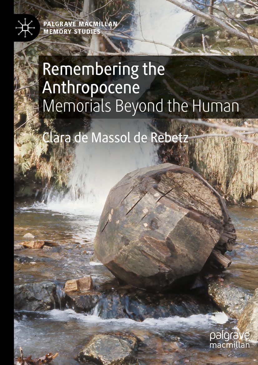 Remembering the Anthropocene: Memorials Beyond the Human (Palgrave Macmillan Memory Studies)