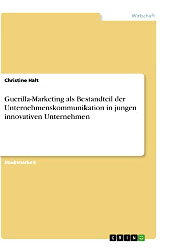 Guerilla-Marketing als Bestandteil der Unternehmenskommunikation in jungen innovativen Unternehmen