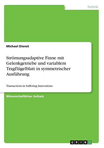 Strömungsadaptive Finne mit Gelenkgetriebe und variablem Tragflügelblatt in symmetrischer Ausführung: Transactions in Suffering Innovations