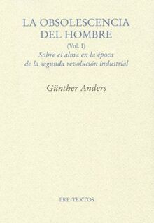 La obsolescencia del hombre I : sobre el alma en la época de la segunda revolución industrial (Ensayo, Band 1104)