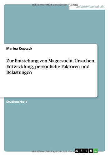 Zur Entstehung von Magersucht. Ursachen, Entwicklung, persönliche Faktoren und Belastungen