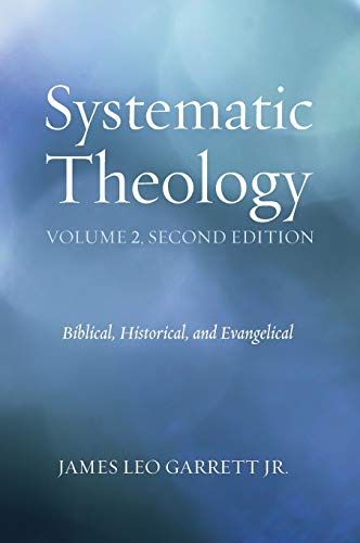 Systematic Theology, Volume 2, Second Edition: Biblical, Historical, and Evangelical
