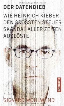Der Datendieb: Wie Heinrich Kieber den größten Steuerskandal aller Zeiten auslöste