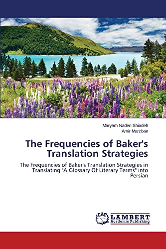 The Frequencies of Baker's Translation Strategies: The Frequencies of Baker's Translation Strategies in Translating A Glossary Of Literary Terms into Persian