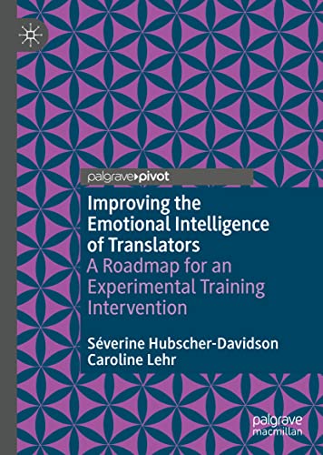 Improving the Emotional Intelligence of Translators: A Roadmap for an Experimental Training Intervention (Palgrave Studies in Translating and Interpreting)