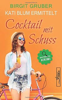 Cocktail mit Schuss: Krimikomödie (Kati Blum ermittelt, Band 4)