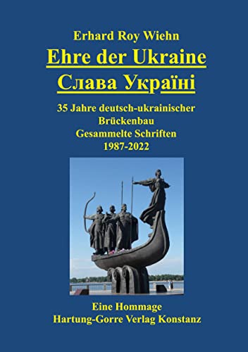 Ehre der Ukraine. Слава Україні: 35 Jahre deutsch-ukrainischer Brückenbau. Gesammelte Schriften 1987-2022