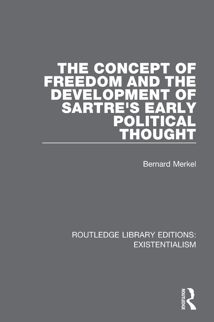 The Concept of Freedom and the Development of Sartre's Early Political Thought (Routledge Library Editions: Existentialism)