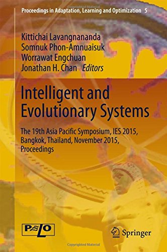 Intelligent and Evolutionary Systems: The 19th Asia Pacific Symposium, IES 2015, Bangkok, Thailand, November 2015, Proceedings (Proceedings in Adaptation, Learning and Optimization)