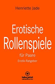 Erotische Rollenspiele für Paare | Erotischer Ratgeber / entdeckt gemeinsam das aufregende neue Hobby der erotischen Liebesspiele ...