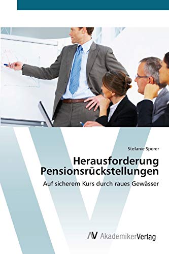 Herausforderung Pensionsrückstellungen: Auf sicherem Kurs durch raues Gewässer