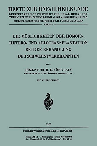 Die Möglichkeiten der Homoio-, Hetero- und Allotransplantation bei der Behandlung der Schwerstverbrannten (Hefte zur Unfallheilkunde, H. 80)