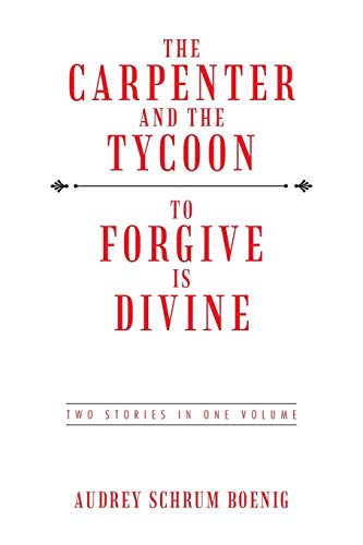 The Carpenter and The Tycoon/To Forgive is Divine: Two Stories in One Volume