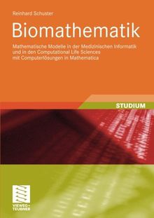 Biomathematik: Mathematische Modelle in der Medizinischen Informatik und in den Computational Life Sciences mit Computerlösungen in Mathematica (XStudienbücher Medizinische Informatik)