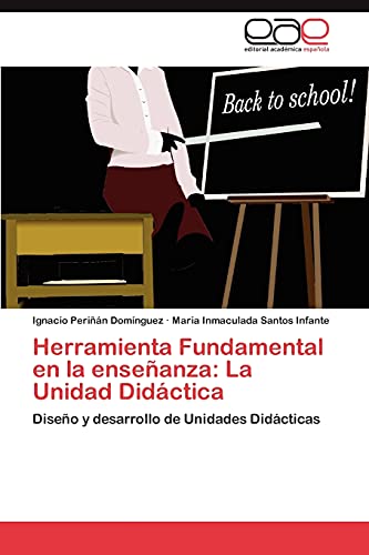 Herramienta Fundamental en la enseñanza: La Unidad Didáctica: Diseño y desarrollo de Unidades Didácticas