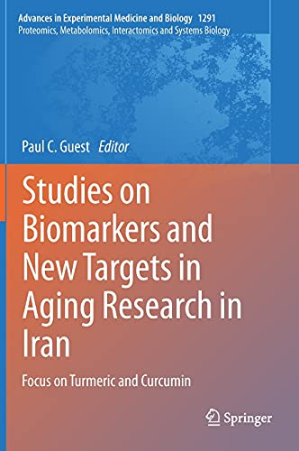Studies on Biomarkers and New Targets in Aging Research in Iran: Focus on Turmeric and Curcumin (Advances in Experimental Medicine and Biology, 1291, Band 1291)