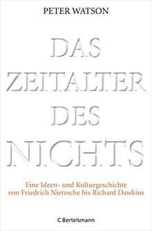 Das Zeitalter des Nichts: Eine Ideen- und Kulturgeschichte von Friedrich Nietzsche bis Richard Dawkins