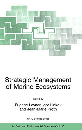 Strategic Management of Marine Ecosystems: Proceedings of the NATO Advanced Study Institute on Strategic Management of Marine Ecosystems, Nice, ... 2003 (NATO Science Series: IV:, 50, Band 50)