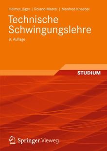 Technische Schwingungslehre: Grundlagen - Modellbildung - Anwendungen