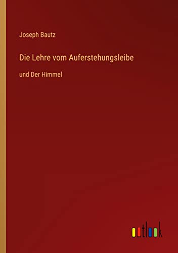 Die Lehre vom Auferstehungsleibe: und Der Himmel