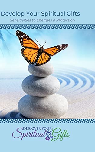 Develop Your Spiritual Gifts: Sensitivities to Energies & Protection: Sensitivities to Energies & Protection