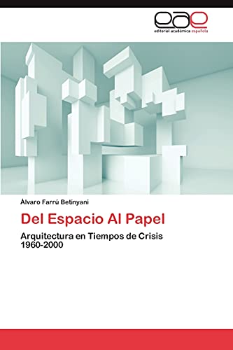 Del Espacio Al Papel: Arquitectura en Tiempos de Crisis 1960-2000