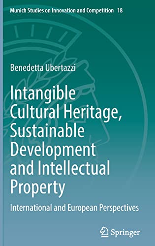 Intangible Cultural Heritage, Sustainable Development and Intellectual Property: International and European Perspectives (Munich Studies on Innovation and Competition, 18, Band 19)