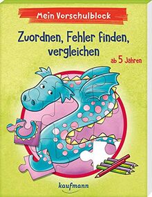 Mein Vorschulblock - Zuordnen, Fehler finden, vergleichen: ab 5 Jahren (Vorschule - Vorschulblock ab 5: Ein Übungs- und Rätselblock mit Übungen für Kinder in Kindergarten und Vorschule)