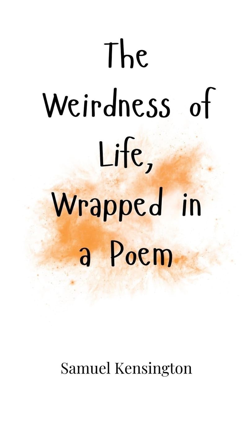 The Weirdness of Life, Wrapped in a Poem