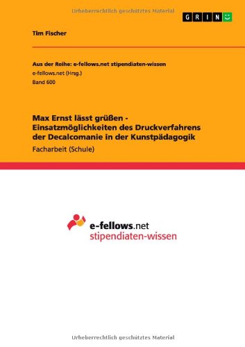 Max Ernst lässt grüßen - Einsatzmöglichkeiten des Druckverfahrens der Decalcomanie in der Kunstpädagogik
