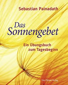 Das Sonnengebet. Ein Übungsbuch zum Tagesbeginn