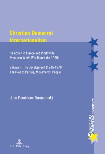 Christian Democrat Internationalism: Its Action in Europe and Worldwide from post World War II until the 1990s. Volume II: The Development ... Role of Parties, Movements, People (Euroclio)