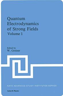 Quantum Electrodynamics of Strong Fields: Proceedings of a NATO Advanced Study Institute held 15-26 June, 1981, in Lahnstein (NATO advanced study institutes series, Series B, Vol.80)