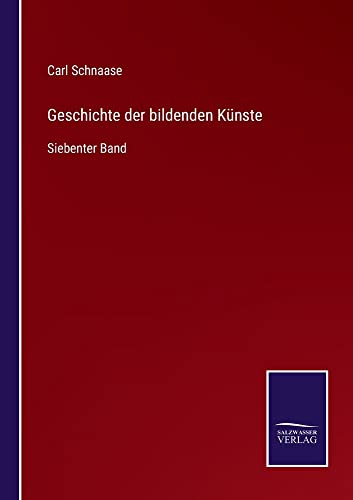 Geschichte der bildenden Künste: Siebenter Band