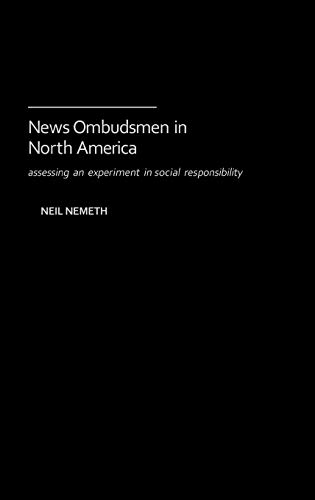 News Ombudsmen in North America: Assessing an Experiment in Social Responsibility (Contributions to the Study of Mass Media & Communications)