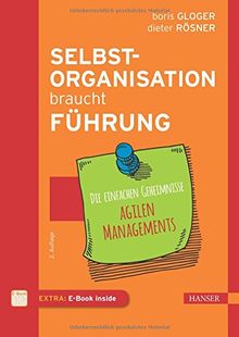 Selbstorganisation braucht Führung: Die einfachen Geheimnisse agilen Managements