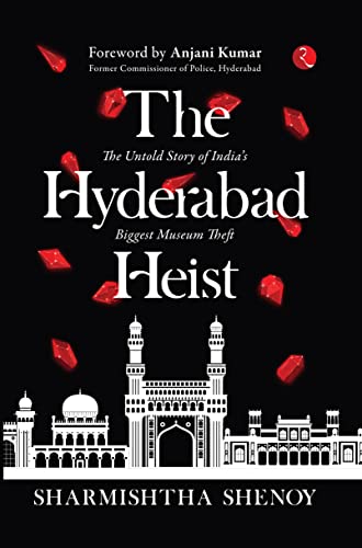 THE HYDERABAD HEIST: The Untold Story of India’s Biggest Museum Theft